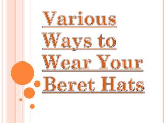 Add Good and Classy Look to You with Beret Hats