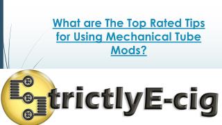 What are the Top Rated Tips for Using Mechanical Tube Mods