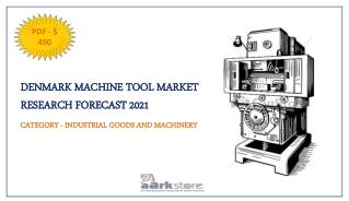 Denmark Machine Tool Market Research Forecast 2021- Aarkstore
