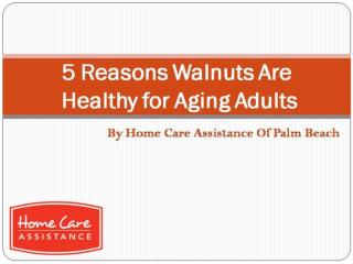 5 Reasons Walnuts Are Healthy for Aging Adults
