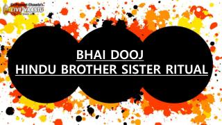 BHAI DOOJ: HINDU BROTHER-SISTER RITUAL