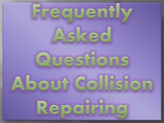 Frequently Asked Questions About Collision Repairing