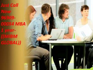 Just Call Now 96909-00054 MBA 1 year-((MIBM GLOBAL))
