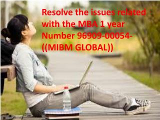 Resolve the issues related with the MBA 1 year Number 96909-00054-((MIBM GLOBAL))