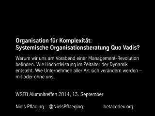 Organisation für Komplexität: Systemische Organisationsberatung Quo Vadis? - Keynote von Niels Pfläging, WSFB Alumnitref