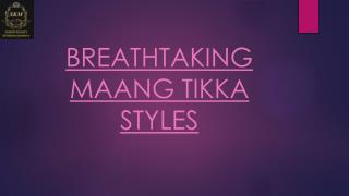 BREATHTAKING MAANG TIKKA STYLES