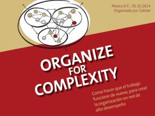 [ES] Organize for Complexity - seminar slides. Organized by Colintel (Mexico D.F./MX)