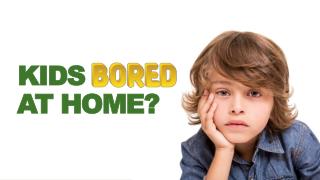 Kids Bored at Home