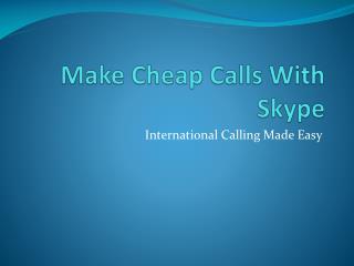 Make Cheap Calls with Skype