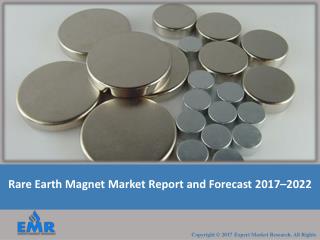 Rare Earth Magnet Market 2017-2022 | Share, Size, Industry Report and Forecast