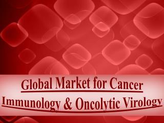Global Market for Cancer Immunology and Oncolytic Virology