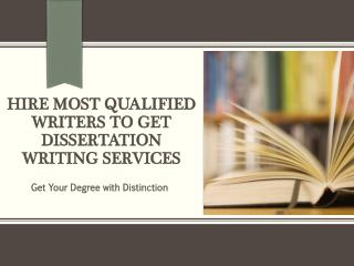 Hire Most Qualified Writers to Get Dissertation Writing Services