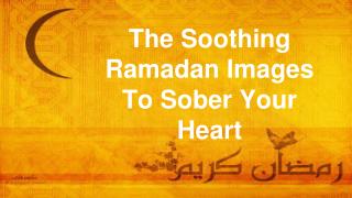The Soothing Ramadan Images To Sober Your Heart