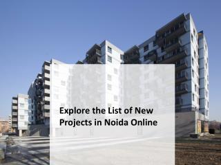 Explore the List of New Projects in Noida Online