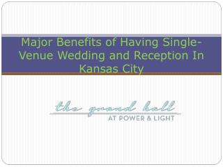 Major Benefits of Having Single-Venue Wedding and Reception In Kansas City