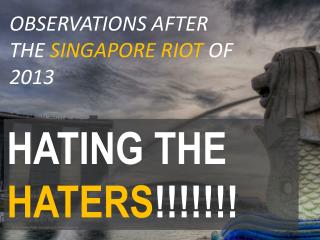 Hating Haters - Singapore Riot observations