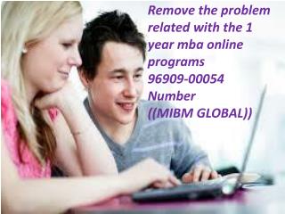 Remove the problem related with the 1 year mba online programs 96909-00054 Number-((MIBM GLOBAL))