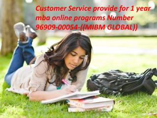 Customer Service provide for 1 year mba online programs Number 96909-00054-((MIBM GLOBAL))