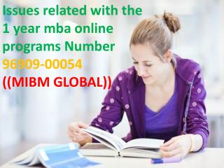 Issues related with the 1 year mba online programs Number 96909-00054-((MIBM GLOBAL))