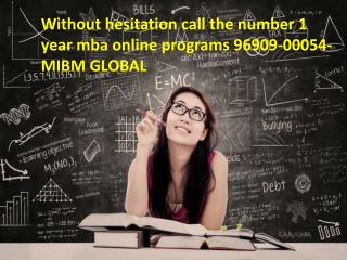 Without hesitation call the number 1 year mba online programs 96909-00054-MIBM GLOBAL