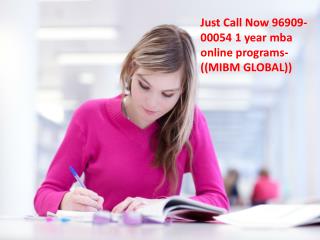 Just Call Now 96909-00054 1 year mba online programs-((MIBM GLOBAL))