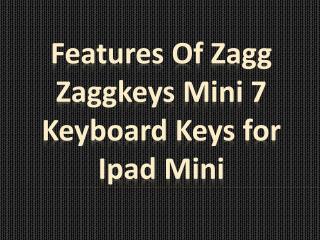 Features of Zagg ZaggKeys Mini 7 Keyboard Keys for iPad Mini