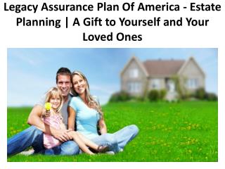 Legacy Assurance Plan Of America - Estate Planning | A Gift to Yourself and Your Loved Ones