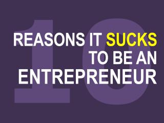 10 reasons it sucks to be an entrepreneur