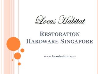 Restoration Hardware Singapore - www.locushabitat.com