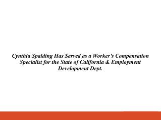 Cynthia Spalding Has Served as a Worker’s Compensation Specialist for the State of California & Employment Development D