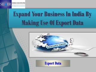 Expand Your Business In India By Making Use Of Export Data