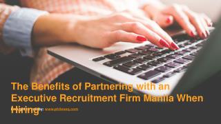 The Benefits of Partnering with an Executive Recruitment Firm Manila