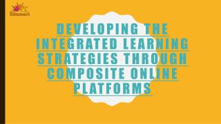 Developing the integrated learning strategies through composite online platforms