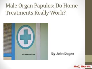 Male Organ Papules: Do Home Treatments Really Work?