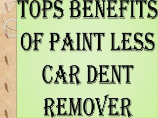 Tops Benefits of Paint Less Car Dent Remover