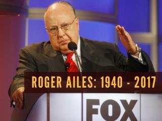 Roger Ailes: 1940 - 2017