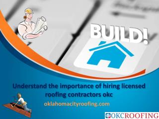 Understand the importance of hiring licensed roofing contractors okc