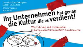 Ihr Unternehmen hat genau die Kultur, die es verdient! - Keynote by Niels Pflaeging at Hansebelt Zukunftskongress 2015 (