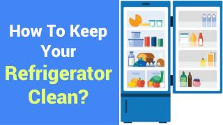 How to Keep Your Refrigerator Clean?