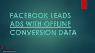 FACEBOOK LEADS ADS WITH OFFLINE CONVERSION DATA