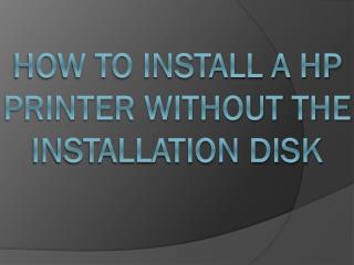 How to install a HP Printer without the installation disk