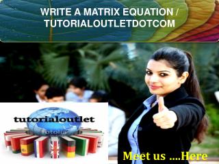 WRITE A MATRIX EQUATION / TUTORIALOUTLETDOTCOM