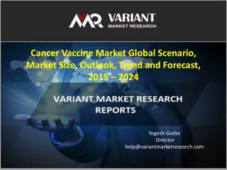 Cancer Vaccine Market Global Scenario, Market Size, Outlook, Trend and Forecast, 2015 – 2024