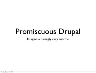 Promiscuous Drupal