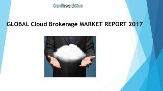 GLOBAL Cloud Brokerage MARKET REPORT 2017