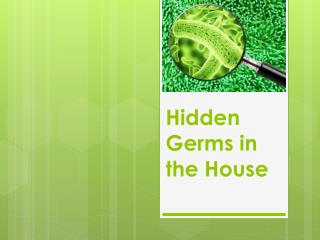 Hidden Germs in the House