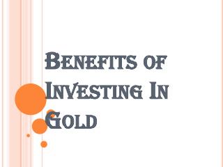 Benefits of Investing In Gold