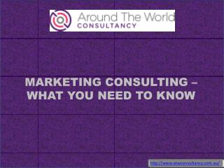 MARKETING CONSULTING –WHAT YOU NEED TO KNOW