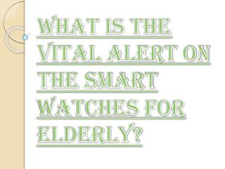 How Vital Alert on the Smart Watches help Elderly?