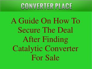A Guide On How To Secure The Deal After Finding Catalytic Converter For Sale